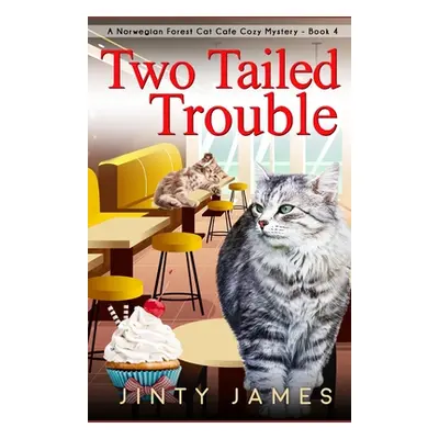 "Two Tailed Trouble: A Norwegian Forest Cat Cafe Cozy Mystery - Book 4" - "" ("James Jinty")(Pap