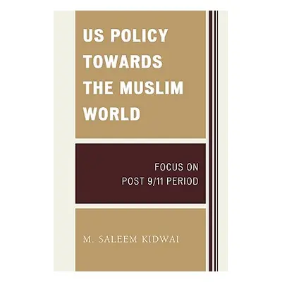 "US Policy Towards the Muslim World: Focus on Post 9/11 Period" - "" ("Kidwai M. Saleem")(Pevná 