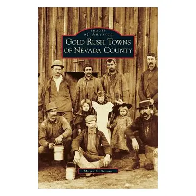 "Gold Rush Towns of Nevada County" - "" ("Brower Maria E.")(Pevná vazba)