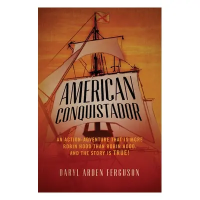 "American Conquistador: An action-adventure that is more Robin Hood than Robin Hood. And the sto