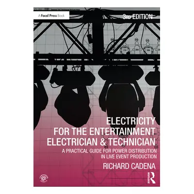 "Electricity for the Entertainment Electrician & Technician: A Practical Guide for Power Distrib