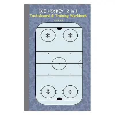 "Ice Hockey 2 in 1 Tacticboard and Training Workbook: Tactics/strategies/drills for trainer/coac