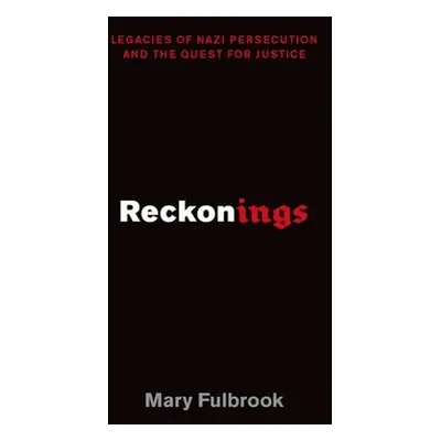 "Reckonings: Legacies of Nazi Persecution and the Quest for Justice" - "" ("Fulbrook Mary")(Pevn