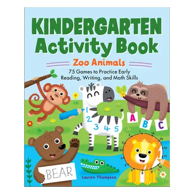 "Kindergarten Activity Book: Zoo Animals: 75 Games to Practice Early Reading, Writing, and Math 