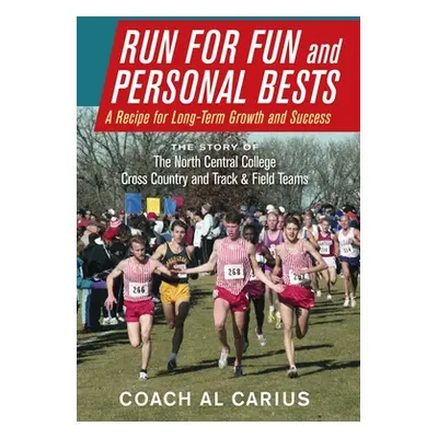 "Run for Fun and Personal Bests: A Recipe for Long-Term Growth and Success" - "" ("Carius Al")(P