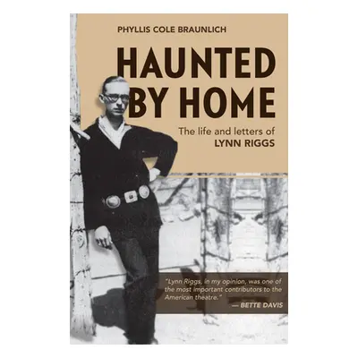 "Haunted by Home: The Life and Letters of Lynn Riggs" - "" ("Braunlich Phyllis Cole")(Paperback)