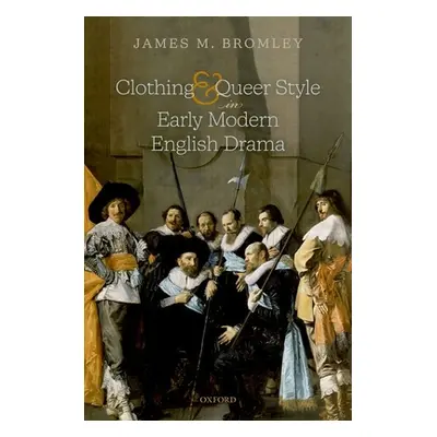 "Clothing and Queer Style in Early Modern English Drama" - "" ("Bromley James M.")(Pevná vazba)