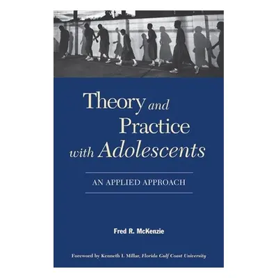 "Theory and Practice with Adolescents: An Applied Approach" - "" ("McKenzie Fred R.")(Paperback)