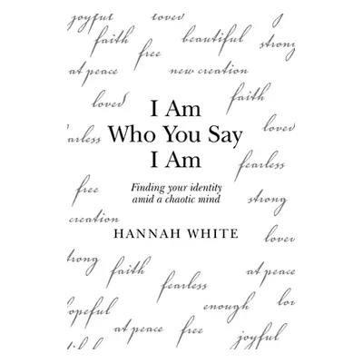 "I Am Who You Say I Am: Finding Your Identity Amid a Chaotic Mind" - "" ("White Hannah")(Pevná v