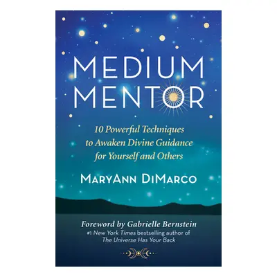 "Medium Mentor: 10 Powerful Techniques to Awaken Divine Guidance for Yourself and Others" - "" (