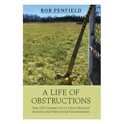 "A Life of Obstructions" - "" ("Penfield Rob")(Pevná vazba)