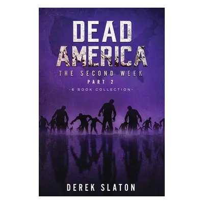 "Dead America - The Second Week Part Two - 6 Book Collection" - "" ("Slaton Derek")(Paperback)