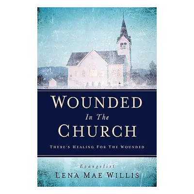 "Wounded In The Church" - "" ("Willis Lena Mae")(Paperback)