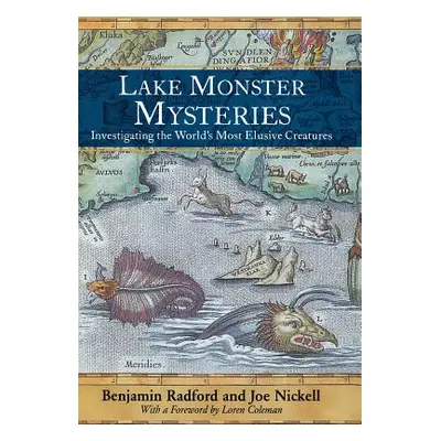 "Lake Monster Mysteries: Investigating the World's Most Elusive Creatures" - "" ("Radford Benjam