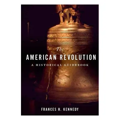 "American Revolution: A Historical Guidebook" - "" ("Kennedy Frances H.")(Pevná vazba)