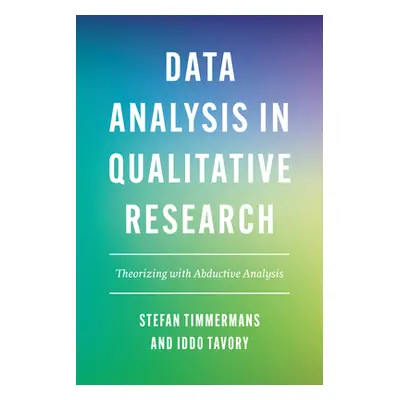 "Data Analysis in Qualitative Research: Theorizing with Abductive Analysis" - "" ("Timmermans St