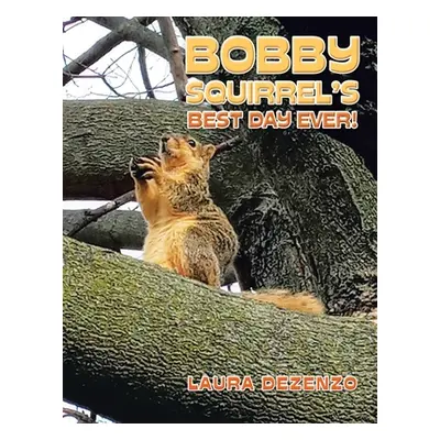 "Bobby Squirrel's Best Day Ever!" - "" ("Dezenzo Laura")(Paperback)