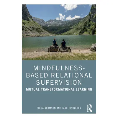 "Mindfulness-Based Relational Supervision: Mutual Learning and Transformation" - "" ("Adamson Fi