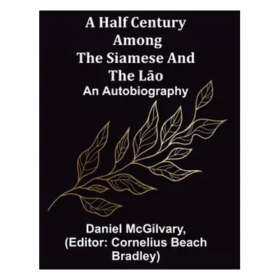 "A Half Century Among the Siamese and the Lāo: An Autobiography" - "" ("McGilvary Daniel")(Paper