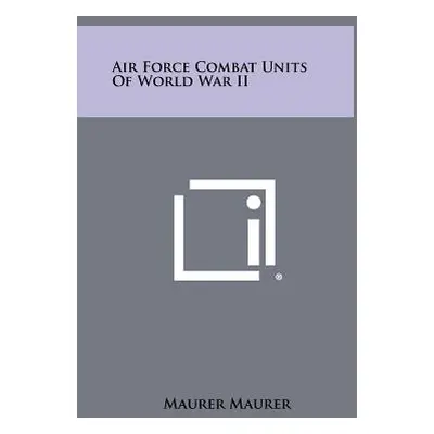 "Air Force Combat Units Of World War II" - "" ("Maurer Maurer")(Pevná vazba)