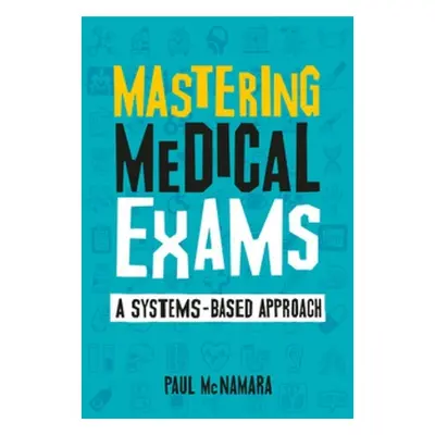 "Mastering Medical Exams" - "A systems-based approach"