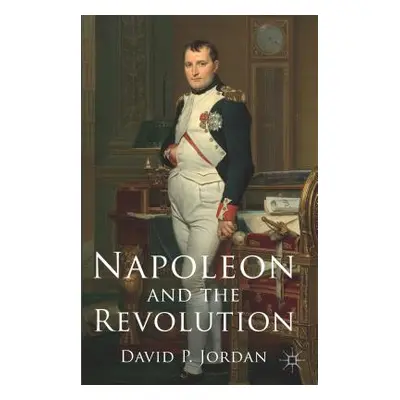 "Napoleon and the Revolution" - "" ("Jordan D.")(Paperback)