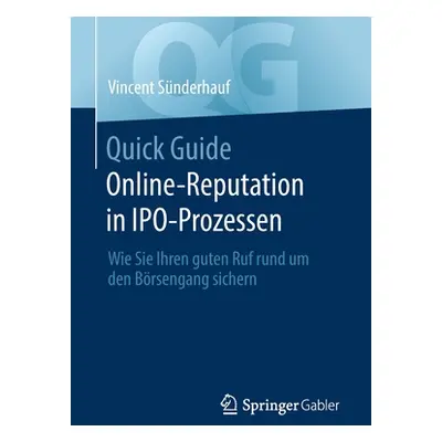 "Quick Guide Online-Reputation in Ipo-Prozessen: Wie Sie Ihren Guten Ruf Rund Um Den Brsengang S