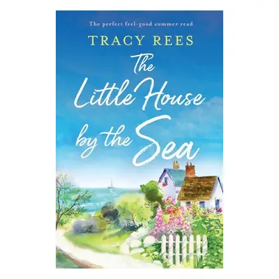 "The Little House by the Sea: The perfect feel-good summer read" - "" ("Rees Tracy")(Paperback)