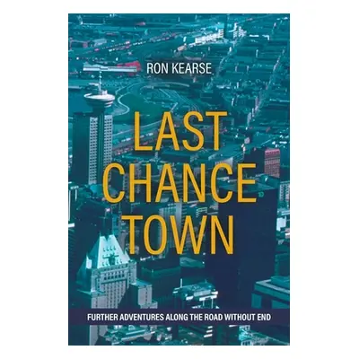 "Last Chance Town: Further Adventures Along the Road Without End" - "" ("Kearse Ron")(Paperback)