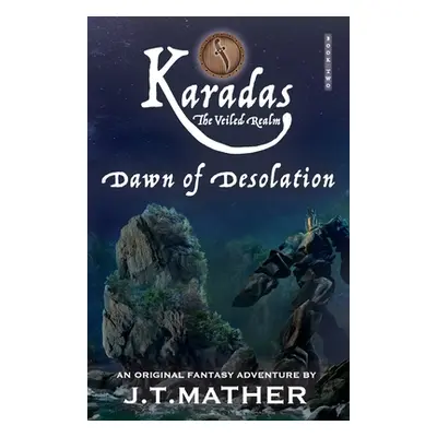 "Karadas: The Veiled Realm: Dawn of Desolation" - "" ("Mather James T.")(Paperback)