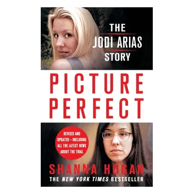 "Picture Perfect: The Jodi Arias Story" - "" ("Hogan Shanna")(Paperback)