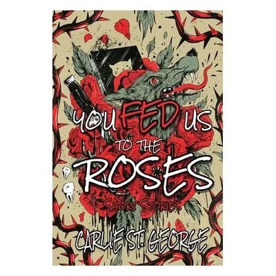 "You Fed Us To The Roses" - "" ("St George Carlie")(Paperback)