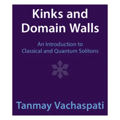 "Kinks and Domain Walls: An Introduction to Classical and Quantum Solitons" - "" ("Vachaspati Ta