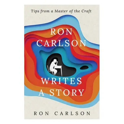 "Ron Carlson Writes a Story" - "" ("Carlson Ron")(Paperback)