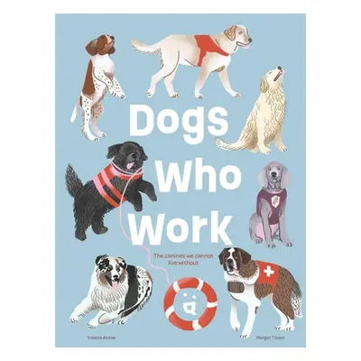 "Dogs Who Work: The Canines We Cannot Live Without" - "" ("Aloise Valeria")(Pevná vazba)