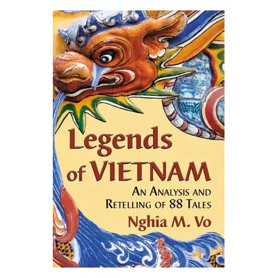 "Legends of Vietnam: An Analysis and Retelling of 88 Tales" - "" ("Vo Nghia M.")(Paperback)