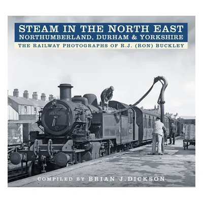 "Steam in the North East - Northumberland, Durham and Yorkshire" - "The Railway Photographs of R