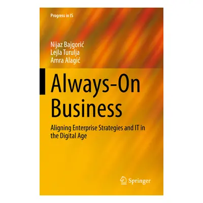 "Always-On Business: Aligning Enterprise Strategies and It in the Digital Age" - "" ("Bajgoric N