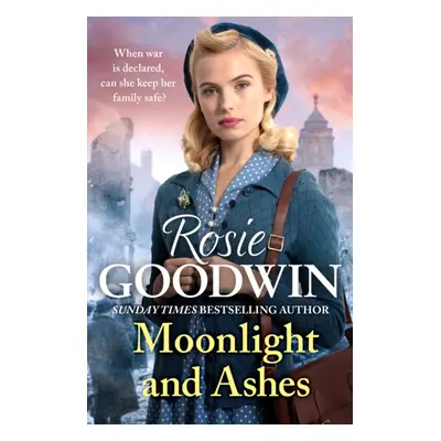 "Moonlight and Ashes" - "A moving wartime saga from the Sunday Times bestseller" ("Goodwin Rosie