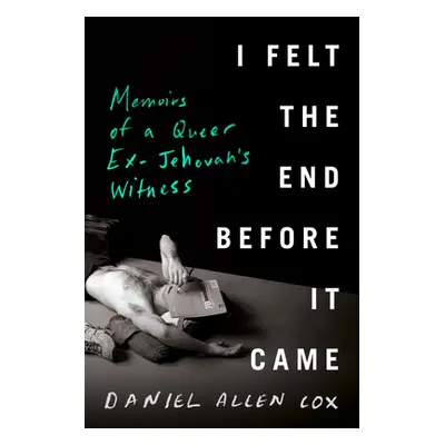 "I Felt the End Before It Came: Memoirs of a Queer Ex-Jehovah's Witness" - "" ("Cox Daniel Allen