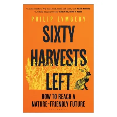 "Sixty Harvests Left" - "How to Reach a Nature-Friendly Future" ("Lymbery Philip")(Paperback / s