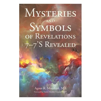 "Mysteries and Symbols of Revelations: 7-7'S Revealed" - "" ("Moushon Ma Agnes R.")(Paperback)