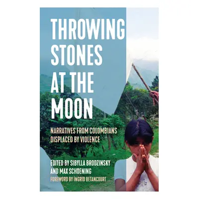 "Throwing Stones at the Moon: Narratives from Colombians Displaced by Violence" - "" ("Brodzinsk