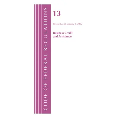 "Code of Federal Regulations, Title 13 Business Credit and Assistance, Revised as of January 1, 