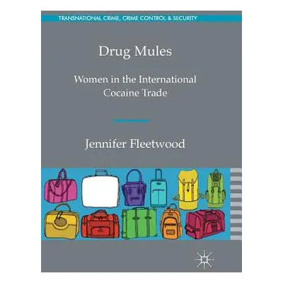 "Drug Mules: Women in the International Cocaine Trade" - "" ("Fleetwood J.")(Paperback)