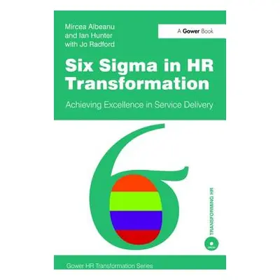 "Six SIGMA in HR Transformation: Achieving Excellence in Service Delivery" - "" ("Albeanu Mircea