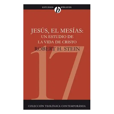 "Jess El Mesas: Un Estudio de la Vida de Cristo = Jesus the Messiah" - "" ("Stein Robert")(Paper