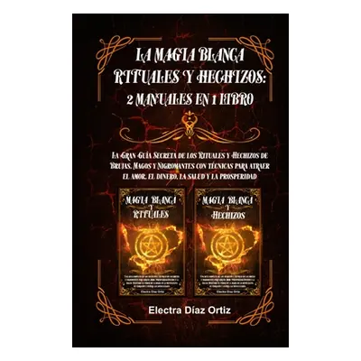 "Magia Blanca Rituales y Hechizos: 2 Manuales en 1 Libro: La Gran Gua Secreta de los Rituales y 