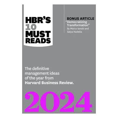 "Hbr's 10 Must Reads 2024: The Definitive Management Ideas of the Year from Harvard Business Rev