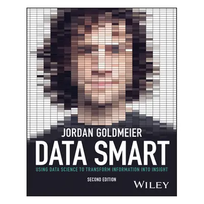 "Data Smart: Using Data Science to Transform Information Into Insight" - "" ("Goldmeier Jordan")